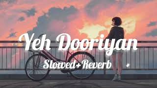 Yeh Dooriyan (Slowed +Reverb) - Love Aaj Kal || Mohit Chauhan