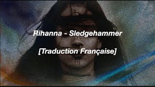 [Traduction Française] Rihanna - Sledgehammer