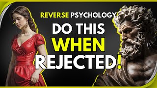 REVERSE PSYCHOLOGY | 13 LESSONS on how to use REJECTION to your favour | Marcus Aurelius STOICISM