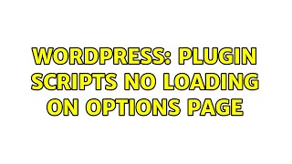Wordpress: Plugin Scripts no loading on options page (2 Solutions!!)