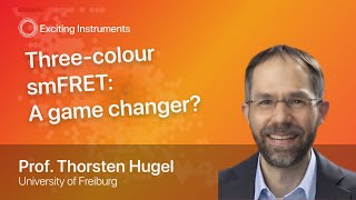 Three-color single-molecule FRET: A game changer? | Prof. Thorsten Hugel | Exciting Seminars