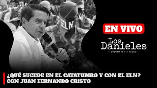 ¿QUÉ SUCEDE EN EL CATATUMBO Y CON EL ELN? CON JUAN FERNANDO CRISTO | Los Danieles