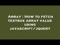 Array : How to fetch textbox array value using javascript/jquery