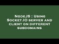 NodeJS : Using Socket.IO server and client on different subdomains