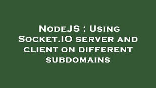 NodeJS : Using Socket.IO server and client on different subdomains