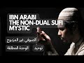 Ibn Arabi, The Non Dual Sufi Mystic