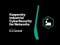 Kaspersky Industrial CyberSecurity for Networks in a nutshell