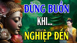 ĐỪNG BUỒN KHI NGHIỆP ĐẾN'' NGHIỆP Hay PHƯỚC'' Đều Do Mình l Bài giảng quá hay - Lời Phật Dạy