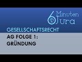 AG Folge 1: Gründung - Gesellschaftsrecht