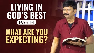 LIVING IN GOD'S BEST, PART-1 WHAT ARE YOU EXPECTING?