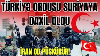 TƏCİLİ: Türkiyə  Ordusu Suriyaya daxil oldu. İran od püskürür!  - LAF TV