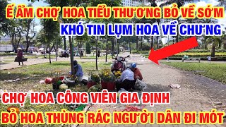 ĐÓI KHỔ LẮM SAO NGƯỜI DÂN LỤM HOA BỎ VỀ CHƯNG TẾT NGÀY 29 TẾT CHỢ HOA CÔNG VIÊN GIA ĐỊNH