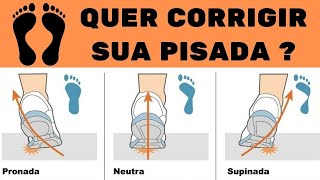 COMO CORRIGIR a PISADA SUPINADA e PRONADA