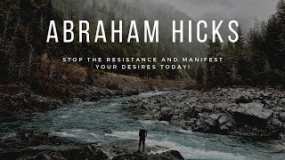 Abraham Hicks - Remove resistance and manifest effortlessly