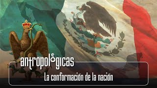 Antropológicas | La conformación de la nación