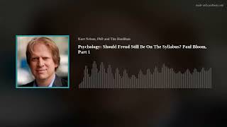 Psychology: Should Freud Still Be On The Syllabus? Paul Bloom, Part 1