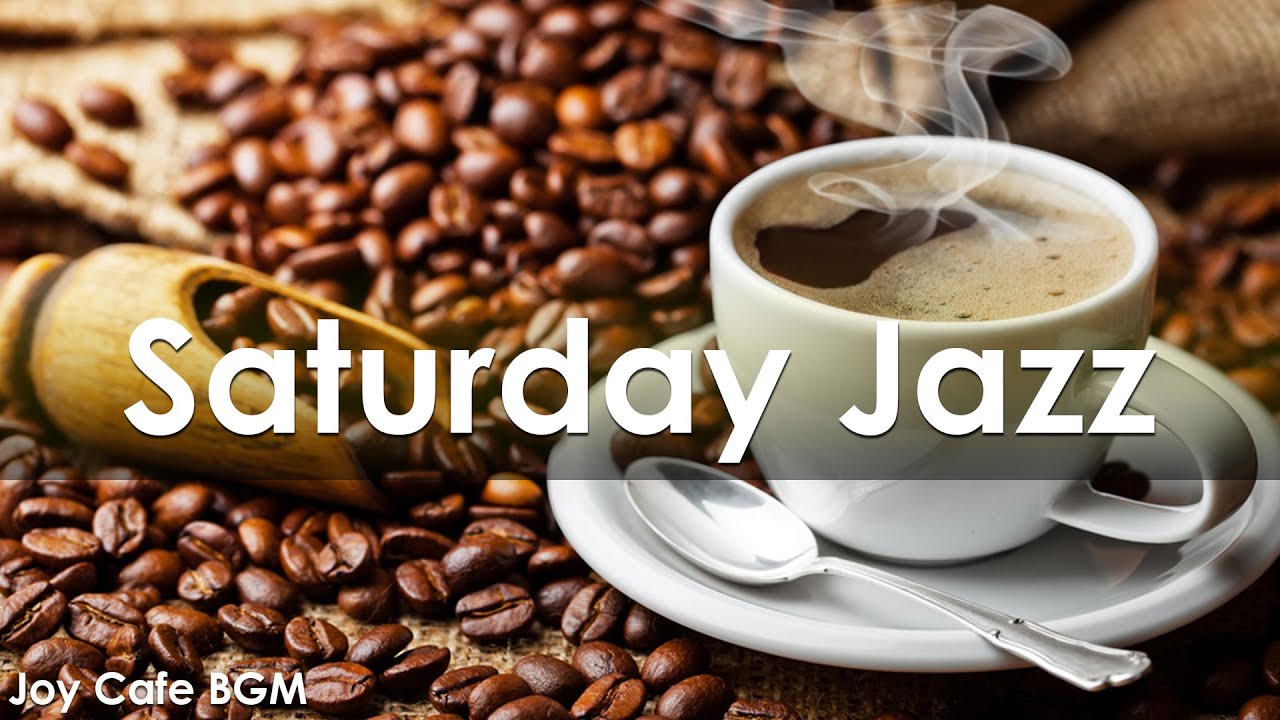 Saturday Jazz Coffee Positive Morning Bossa Nova Jazz Music To Work