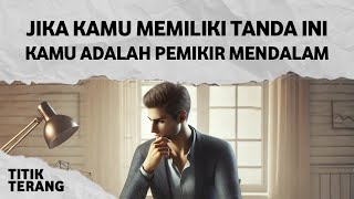 12 Tanda Ini Menunjukkan Bahwa Kamu Adalah Pemikir Mendalam