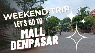 Weekend Trip | Let's Go to Mall | Perjalanan Denpasar Bali