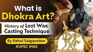 What is cire perdue or lost wax technique? History of Dhokra art in India | UPSC