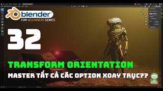 Bài 32: Transform Orientation - bạn có thiếu hiểu biết về cách xoay trục? | Blender cơ bản