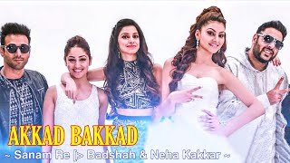 Akkad Bakkad Full Song : Badshah & Neha Kakkar | Sanam Re | Urvashi Rautela, Pulkit Samrat, Yami G