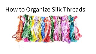 Silk Embroidery 101 — How to organize Silk Floss \u0026 split threads