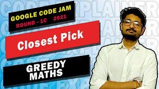 Closest Pick | GOOGLE CODE JAM | ROUND 1C 2021 | GREEDY | CODE EXPLAINER