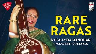 RARE RAGAS | Raga Amba Manohari | Begum Parween Sultana | Music Today