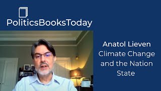 Anatol Lieven on Climate Change, Realism, and the Nation State | PoliticsBooksToday