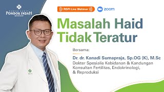 #RSPILiveWebinar – Masalah Haid Tidak Teratur - Dr. dr. Kanadi Sumapraja, Sp.OG-KFER, M.Sc