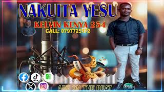 NAKUITA YESU - KELVIN KENYA 254