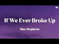 Mae Stephens • If We Ever Broke Up (Lyrics)