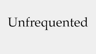 How to Pronounce Unfrequented