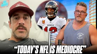 Aaron Rodgers Agrees With Tom Brady Saying "Today's NFL Is Mediocre?" | Pat McAfee Reacts