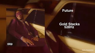 Future - Gold Stacks [528Hz Heal DNA, Clarity \u0026 Peace of Mind]