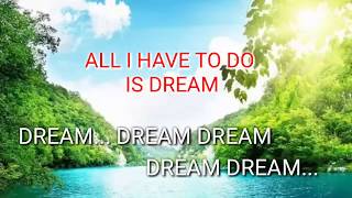 All I Have To Do Is Dream (Lyrics)