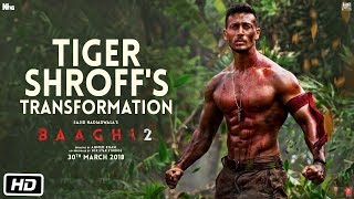 Baaghi 2 | Tiger Shroff's Transformation | Disha Patani | Ahmed Khan | Sajid Nadiadwala