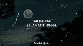 Eabidak - Tak Pandai Selamat Tinggal