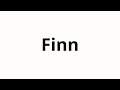 How to pronounce Finn