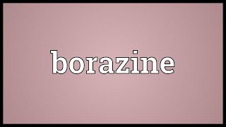 Borazine Meaning