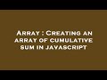 Array : Creating an array of cumulative sum in javascript