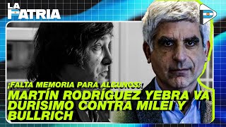 ¡FALTA MEMORIA PARA ALGUNOS! MARTÍN RODRÍGUEZ YEBRA VA DURÍSIMO CONTRA MILEI Y BULLRICH