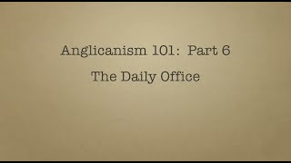 Anglicanism 101 Daily Office