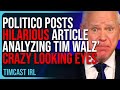 Politico Posts HILARIOUS Article Analyzing Tim Walz’ CRAZY LOOKING EYES