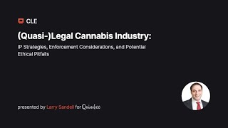 IP Strategies and Potential Ethical Pitfalls in the Quasi-Legal Cannabis Industry | Quimbee CLE