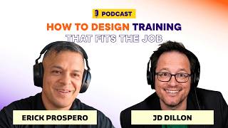 How to design training that fits the job | Erick Prospero ft. JD Dillon