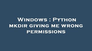 Windows : Python mkdir giving me wrong permissions