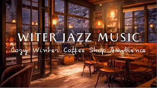 Cozy Winter Coffee Shop Ambience ❄️ Smooth Winter Jazz Music for Study, Unwind ☕ Jazz Relaxing Music