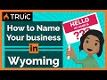 How to Name Your Business in Wyoming -  3 Steps to a Great Business Name